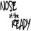 noseattheready