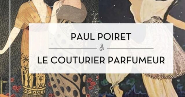 Rendez-Vous v l'Osmothèque: Paul Poiret a mýtus Couturier-Parfumeur