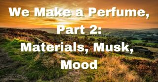 Redakce Fragrantica vytváří parfém (2. část) | Materiály, pižmo, nálada
