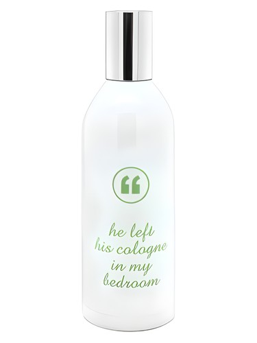 He Left His Cologne In My Bedroom