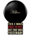 Yes I Was Madly In Love, But That Was Yesterday By Kilian