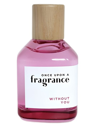 WITHOUT YOU Once Upon a Fragrance