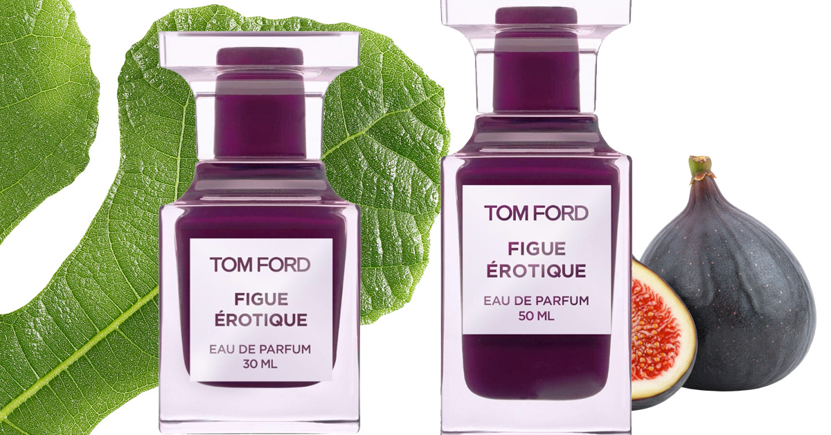 Tom Ford Figue Érotique ~ Новые ароматы
